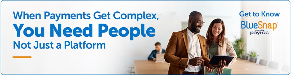 When Payments Get Complex, You Need People Not Just a Platform. Get to Know BlueSnap powered by Payroc. When Payments Get Complex, You Need People Not Just a Platform. Get to Know BlueSnap powered by Payroc.
